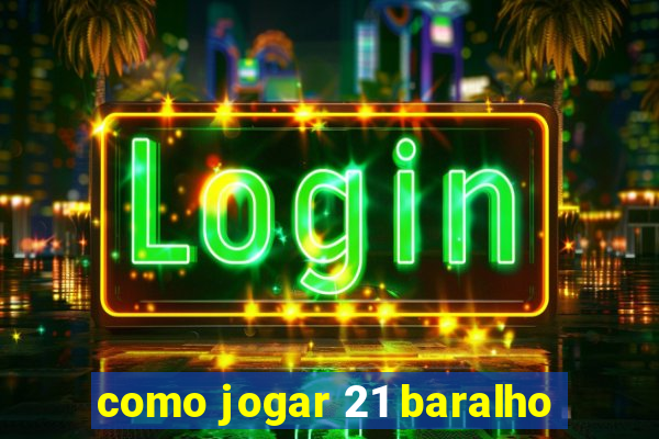 como jogar 21 baralho